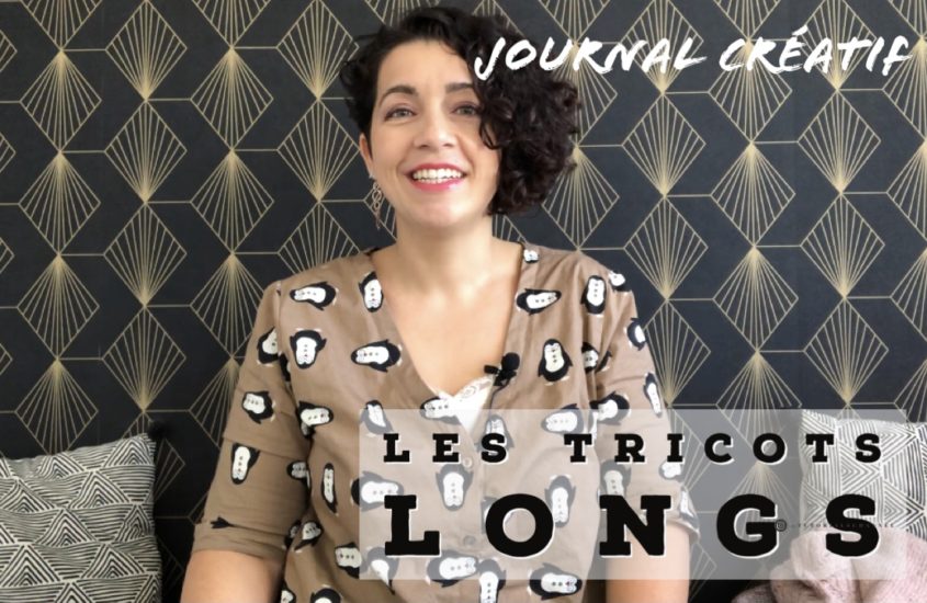 Journal créatif vidéo 7 : les tricots longs